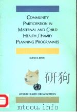 COMMUNITY PARTICIPATION IN MATERNAL AND CHILD HEALTH/FAMILY PLANNING PROGRAMMES（1990 PDF版）