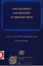 THE QUANTITY AND QUALITY OF BREAST MILK  REPORT ON THE WHO COLLABORATIVE STUDY ON BREAST-FEEDING   1985  PDF电子版封面  9241542012   