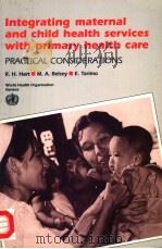 INTEGRATING MATERNAL AND CHILD HEALTH SERVICES WITH PRIMARY HEALTH CARE   1990  PDF电子版封面  9241561386  R.H.HART  M.A.BELSEY AND E.TAR 