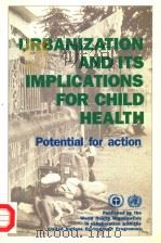 URBANIZATION AND ITS IMPLICATIONS FOR CHILD HEALTH  POTENTIAL FOR ACTION（1988 PDF版）