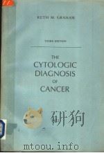 THE CYTOLOGIC DIAGNOSIS OF CANCER  THIRD EDITION   1972  PDF电子版封面  0721641962  RUTH M.GRAHAM 