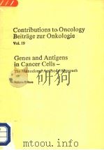 CONTRIBUTIONS TO ONCOLOGY BEITRAGE ZUR ONKOLOGIE  VOL.19  GENES AND ANTIGENS IN CANCER CELLS-THE MON（1984 PDF版）