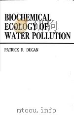 BIOCHEMICAL ECOLOGY OF WATER POLLUTION   1972  PDF电子版封面  0306305402  PATRICK R.DUGAN 