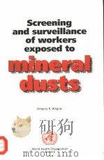 SCREENING AND SURVEILLANCE OF WORKERS EXPOSED TO MINERAL DUSTS     PDF电子版封面  9241544988  GREGORY R.WAGNER 