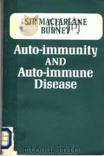 AUTO-IMMUNITY AND AUTO-IMMUNE DISEASE  A SURVEY FOR PHYSICIAN OR BIOLOGIST   1973  PDF电子版封面  0852000375   