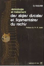 SEMIOLOGIE ET TRAITEMENT DES ALGIES DISCALES ET LIGAMENTAIRES DU RACHIS   1973  PDF电子版封面  2225352227  O.TROISIER 