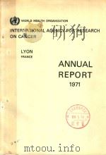 INTERNATIONAL AGENCY FOR RESEARCH ON CANCER WORLD HEALTH ORGANIZATION ANNUAL REPORT1971   1972  PDF电子版封面     