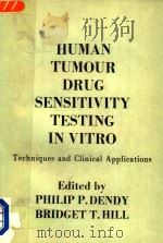 HUMAN TUMOUR DRUG SENSITIVITY TESTING IN VITRO TECHNIQUES AND CLINICAL APPLICATIONS   1983  PDF电子版封面  0122098609  PHILIP P.DENDY AND BRIDGET T.H 