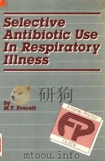 SELECTIVE ANTIBIOTIC USE IN RESPIRATORY ILLNESS:A FAMILY PRACTICE GUIDE     PDF电子版封面  085200933X  M.T.EVERETT MB 
