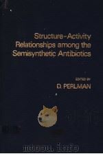 STRUCTURE-ACTIVITY RELATIONSHIPS AMONG THE SEMISYNTHETIC ANTIBIOTICS     PDF电子版封面  0125508603  D.PERLMAN 