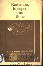 RADIATION，ISOTOPES，AND BONE   1964  PDF电子版封面  0124849504  F.C.MCLEAN AND A.M.BUDY 