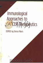 IMMUNOLOGICAL APPROACHES TO CANCER THERAPEUTICS   1982  PDF电子版封面  0471060496  ENRICO MIHICH 