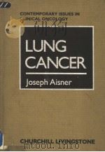 CONTEMPORARY ISSUES IN CLINICAL ONCOLOGY LUNG CANCER JOSEPH AISNER   1985  PDF电子版封面  0443082510   
