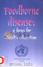 FOODBORNE DISEASE  A FOCUS FOR HEALTH EDUCATION     PDF电子版封面  9241561963   