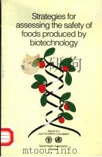 STRATEGIES FOR ASSESSING THE SAFETY OF FOODS PRODUCED BY BIOTECHNOLOGY  REPORT OF A JOINT FAO/WHO CO     PDF电子版封面  9241561459   