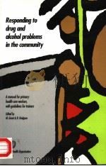 RESPONDING TO DRUG AND ALCOHOL PROBLEMS IN THE COMMUNITY  A MANUAL FOR PRIMARY HEALTH CARE WORKERS W     PDF电子版封面  9241544279   