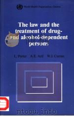 THE LAW AND THE TREATMENT OF DRUG AND ALCOHOL-DEPENDENT PERSONS  A COMPARATIVE STUDY OF EXISTING LEG     PDF电子版封面  9241560932  L.PORTER  A.E.ARIF  W.J.CURRAN 