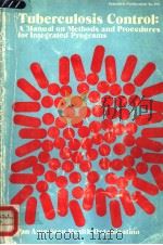 TUBERCULOSIS CONTROL A MANUAL ON METHODS AND PROCEDURES FOR INTEGRATED PROGRAMS   1986  PDF电子版封面  9275114986   