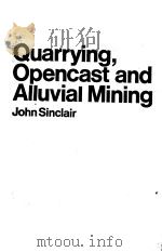 QUARRYING OPENCAST AND ALLUVIAL MINING   1969  PDF电子版封面  0444200401  JOHN SINCLAIR 