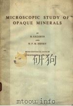 MICROSCOPIC STUDY OF OPAQUE MINERALS   1972年  PDF电子版封面    R.GALOPIN AND N.F.M.HENRY 