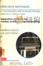 LABORATORY TECHNIQUES IN BIOCHEMISTRY AND MOLECULAR BIOLOGY  SEPARATION METHODS FOR NUCLEIC ACIDS AN   1976  PDF电子版封面  0444108688  HANNAH GOULD AND H.R.MATTHEWS 