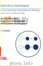 LABORATORY TECHNIQUES IN BIOCHEMISTRY AND MOLECULAR BIOLOGY AN INTRODUCTION TO RADIOIMMUNOASSAY AND   1978  PDF电子版封面  0720442001  T.CHARD 