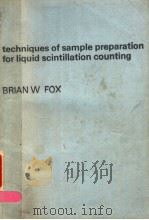 TECHNIQUES OF SAMPLE PREPARATION FOR LIQUID SCINTILLATION COUNTING   1976  PDF电子版封面  0720442001  BRIAN W.FOX 