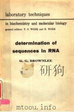 LABORATORY TECHNIQUES IN BIOCHEMISTRY AND MOLECULAR BIOLOGY  DETERMINATION OF SEQUENCES IN RNA   1972  PDF电子版封面  0720442001  G.G.BROWNLEE 