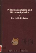 MICROMANIPULATORS AND MICROMANIPULATION   1963  PDF电子版封面    DR.H.M.EL-BADRY 