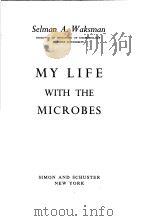 MY LIFE WITH THE MICROBES     PDF电子版封面    SELMAN A.WAKSMAN 