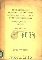 THE INVESTIGATION OF THE RELATIVE FUNCTION OF THE RIGHT AND LEFT LUNG BY BRONCHO-SPIROMETRY TECHNIQU     PDF电子版封面    FRANK BERGAN，M.D. 