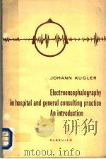 ELECTROENCEPHALOGRAPHY IN HOSPITAL AND GENERAL CONSULTING PRACTICE AN INTRODUCTION   1964  PDF电子版封面    JOHANN KUGLER 