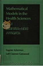 MATHEMATICAL MODELS IN THE HEALTH SCIENCES  A COMPUTER-AIDED APPROACH     PDF电子版封面    EUGENE ACKERMAN 