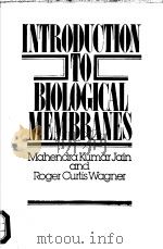 INTRODUCTION TO BIOLOGICAL MEMBRANES  MAHENDRA KUMAR JAIN ROGER CURTIS WAGNER     PDF电子版封面     