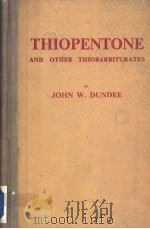 THIOPENTONE AND OTHER THIOBARBITURATES     PDF电子版封面    JOHN W.DUNDEE 