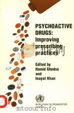 PSYCHOACTIVE DRUGS:IMPROVING PRESCRIBING PRACTICES     PDF电子版封面    HAMID GHODSE AND INAYAT KHAN 