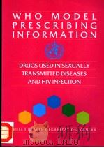 WHO MODEL PRESCRIBING INFORMATION DURGS USED IN SEXUALLY TRANSMITTED DISEASES AND HIV INFECTION   1995  PDF电子版封面     