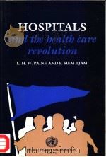 HOSPITALS AND THE HEALTH CARE REVOLUTION     PDF电子版封面  9241561165  L.H.W.PAINE AND F.SIEM TJAM 
