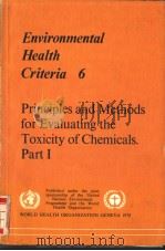 ENVIRONMENTAL HEALTH CRITERIA 6  PRINCIPLES AND METHODS FOR EVALUATING THE TOXICITY OF CHEMICALS.PAR     PDF电子版封面  9241540664   