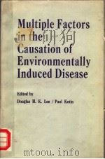 MULTIPLE FACTORS IN THE CAUSATION OF ENVIRONMENTALLY INDUCED DISEASE     PDF电子版封面    DOUGLAS H.K.LEE  PAUL KOTIN 