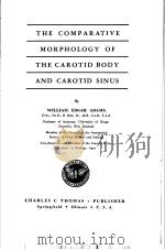THE COMPARATIVE MORPHOLOGY OF THE CAROTID BODY AND CAROTID SINUS     PDF电子版封面    WILLIAM EDGAR ADAMS 
