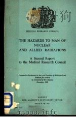 MEDICAL RESEARCH COUNCIL THE HAZARDS TO MAN OF NUCLEAR AND ALLIED RADIATIONS A SECOND REPORT TO THE     PDF电子版封面     
