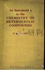 AN INTRODUCTION TO THE CHEMISTRY OF HETEROCYCLIC COMPOUNDS     PDF电子版封面    R.M.ACHESON 