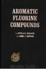 AROMATIC FLUORINE COMPOUNDS     PDF电子版封面    ATTILA E.PAVLATH AND AMOS J.LE 