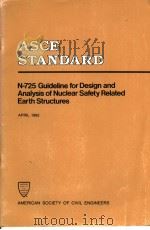 N-725 GUIDELINE FOR DESIGN AND ANALYSIS OF NUCLEAR SAFETY RELATED EARTH STRUCTURES     PDF电子版封面  0872623750   