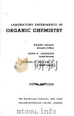 LABORATORY EXPERLMENTS IN ORGANIC CHEMISTRY  FIFTH EDITION     PDF电子版封面    ROGER ADAMS  JOHN R.JOHNSON  C 