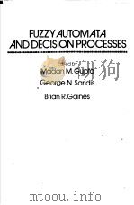 FUZZY AUTOMATA AND DECISION PROCESSES     PDF电子版封面  0444002316  MADAN M.GUPTA  GEORGE N.SARIDI 