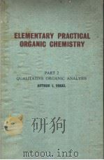 ELEMENTARY PRACTICAL ORGANIC CHEMISTRY  PAR Ⅱ QUALITATIVE ORGANIC ANALYSIS  ARTHUR     PDF电子版封面    ARTHUR I.VOGEL 