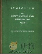 PROCEEDINGS OF THE SYMPOSIUM ON SHAFT SINKING AND TUNNELLING OLYMPIA·LONDON 15TH 16TH AND 17TH JULY     PDF电子版封面     
