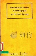 INTERNATIONAL SERIES OF MONOGRAPHS ON NUCLEAR ENERGY  VOLUME 6     PDF电子版封面     